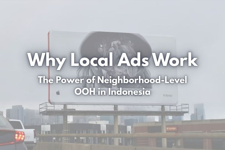 Why Local Ads Work: The Power of Neighborhood-Level OOH in Indonesia